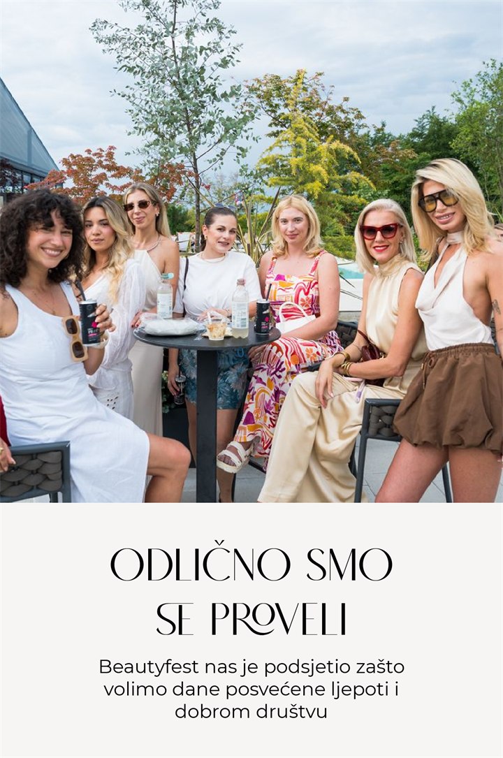Odlicno smo se proveli beautyfest nas je podsjetio zasto volimo dane posvecene ljepoti i dobrom drustvu